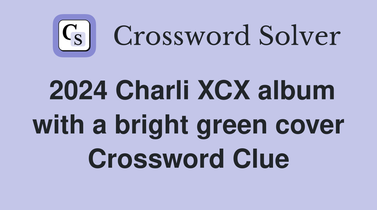 2024 Charli XCX album with a bright green cover Crossword Clue